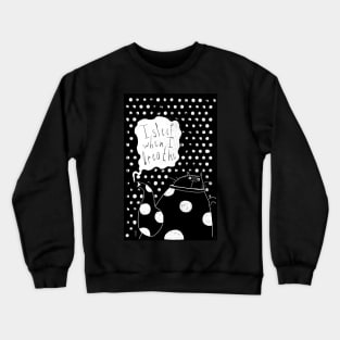 I sleep when I breathe Crewneck Sweatshirt